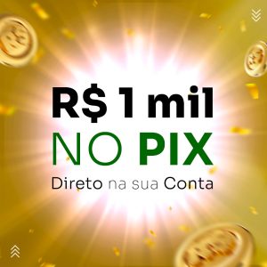 R$ 1 mil reais – no PIX
