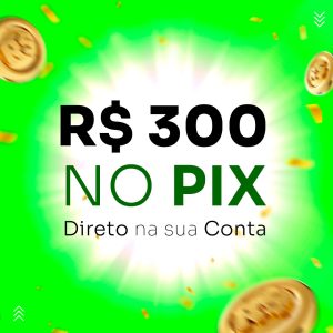 R$ 300 – no PIX