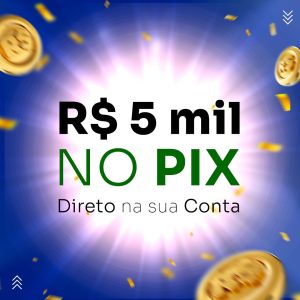 R$ 5 mil reais – no PIX
