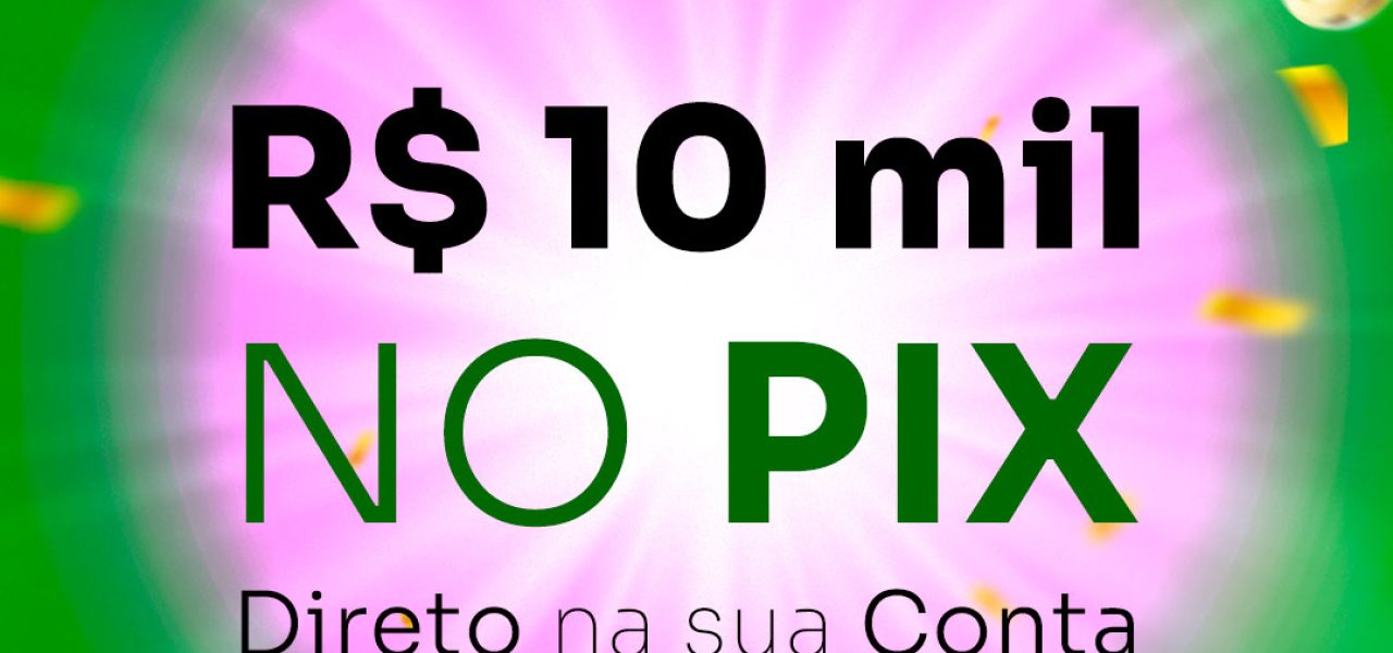 R$ 10 mil – no PIX