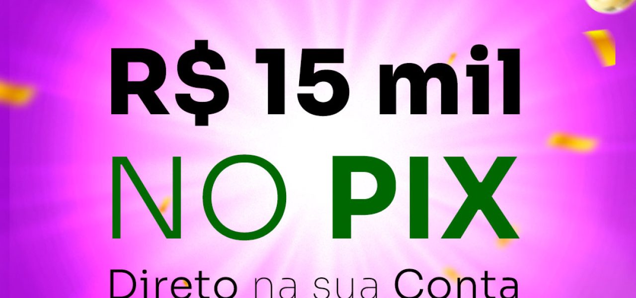 R$ 15 mil – no PIX
