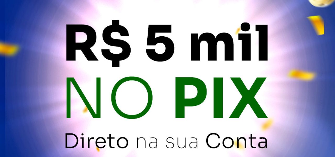 R$ 5 mil reais – no PIX