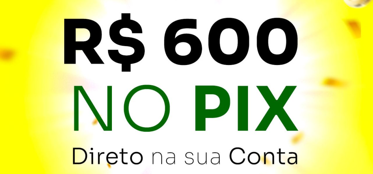 R$ 600 no pix